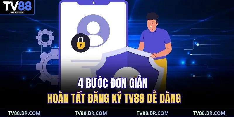 4 bước đơn giản hoàn tất đăng ký TV88 dễ dàng 