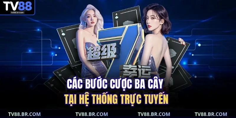 Các bước cược ba cây tại hệ thống trực tuyến
