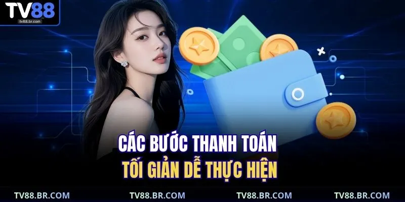 gửi tiền TV88 2 Các bước thanh toán tối giản dễ thực hiện