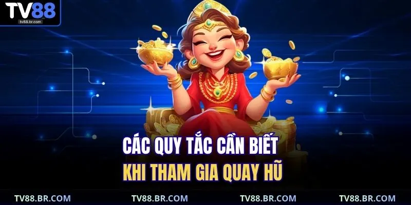 Nổ Hũ Cây Phú Quý – Quay May Mắn, Săn Hũ Vàng Cực To 4 Các quy tắc cần biết khi tham gia quay hũ