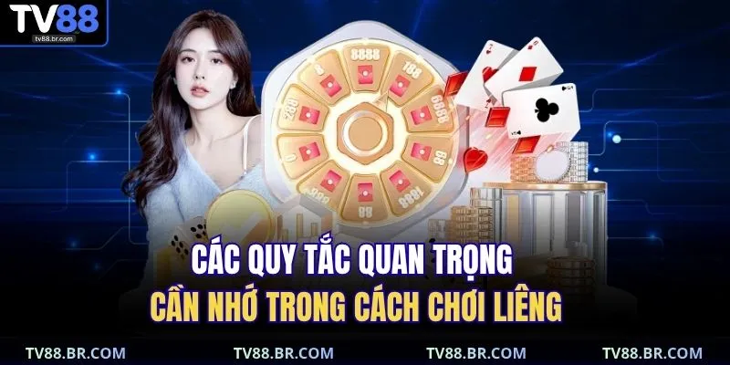 Các quy tắc quan trọng cần nhớ trong cách chơi liêng