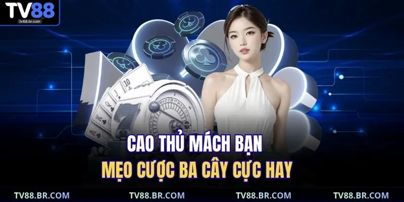 Cao thủ mách bạn mẹo cược ba cây cực hay