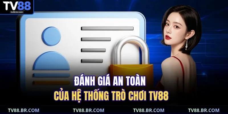 Đánh giá an toàn của hệ thống trò chơi TV88