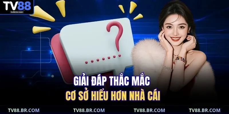 Giải đáp thắc mắc cơ sở hiểu hơn nhà cái 