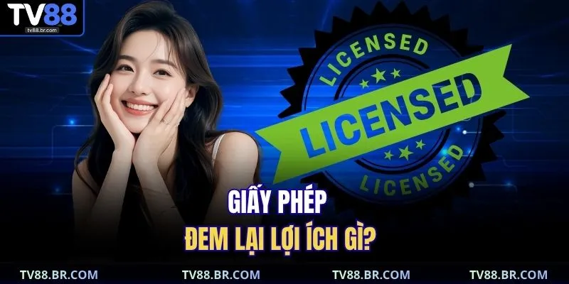 Giấy phép đem lại lợi ích gì?