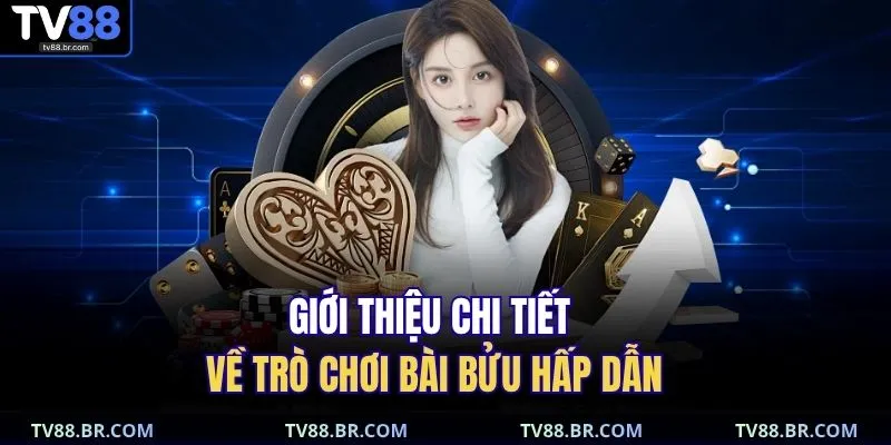 Giới thiệu chi tiết về trò chơi bài bửu hấp dẫn