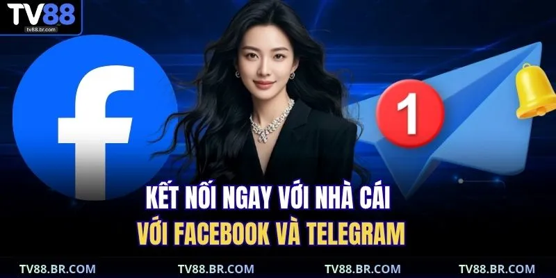 Kết nối ngay với nhà cái với Facebook và Telegram