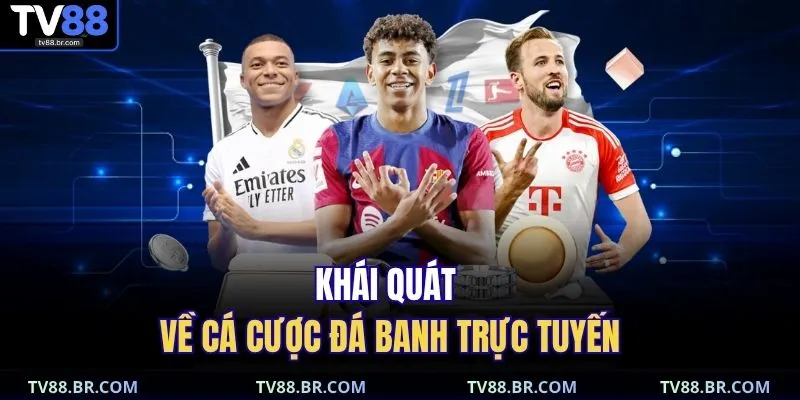 Khái quát về cá cược đá banh trực tuyến
