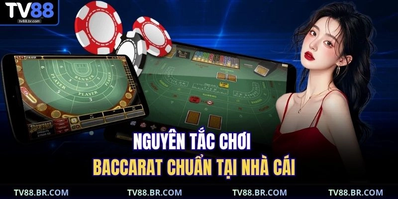 Nguyên tắc chơi baccarat chuẩn tại nhà cái