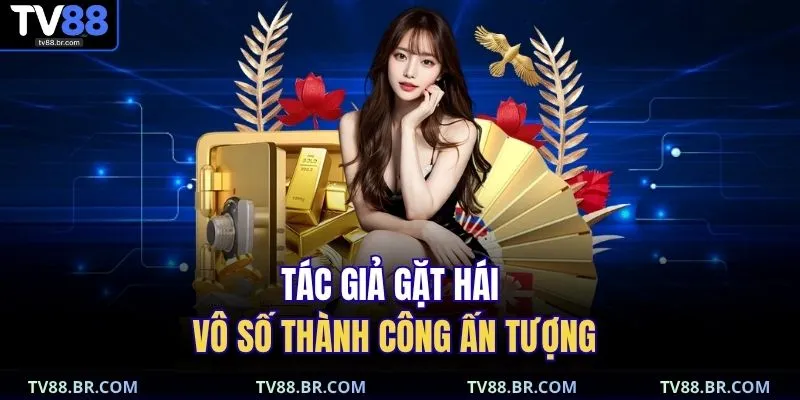 Tác giả gặt hái vô số thành công ấn tượng