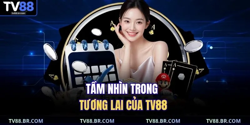 Giới thiệu 3 Tầm nhìn trong tương lai của TV88